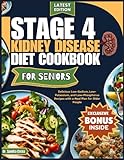 STAGE 4 KIDNEY DISEASE DIET COOKBOOK FOR SENIORS: Delicious Low-Sodium, Low-Potassium, and Low-Phosphorus Recipes with a Meal Plan for Older People ... Senior Solutions for Stages 4 & 3)