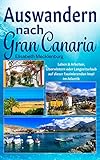 Auswandern nach Gran Canaria: Leben & Arbeiten, Überwintern oder Langzeiturlaub auf dieser faszinierenden Insel im Atlantik