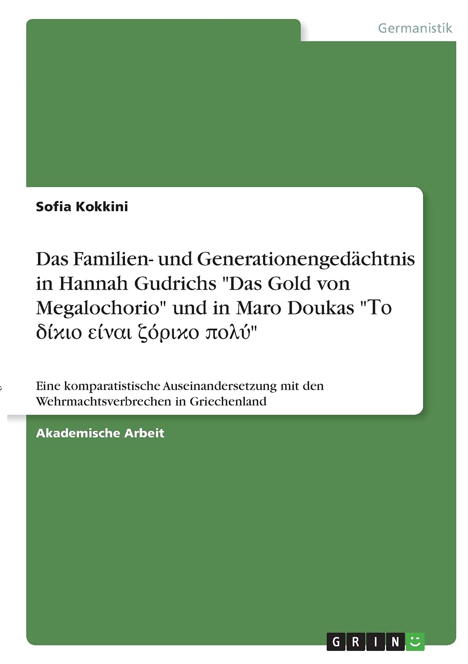 Das Familien- und Generationengedächtnis in Hannah Gudrichs "Das Gold von Megalochorio" und in Maro Doukas "Το ... mit den Wehrmachtsverbrechen in Griechenland