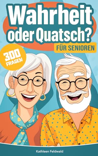 Wahrheit oder Quatsch? für Senioren: 300 spannende Fragen zum...