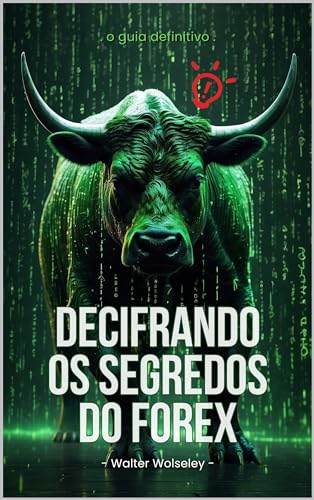 Decifrando os Segredos do Forex: Você vai entender, de forma comp...