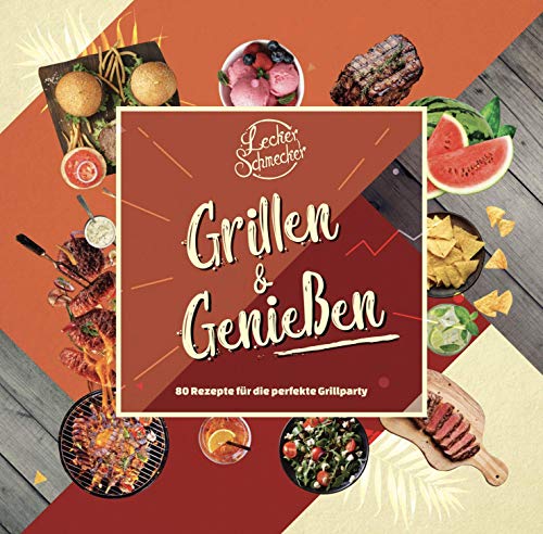 Leckerschmecker - Grillen & Genießen: 80 Rezepte für die perfekte Grillparty