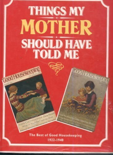 Things My Mother Should Have Told ME 1922-1940 (Good housekeeping)