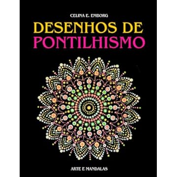 Capa do livro Desenhos de Pontilhismo: Pinte com a técnica do pontilhismo. Crie quadros e mandalas espetaculares com pontos.