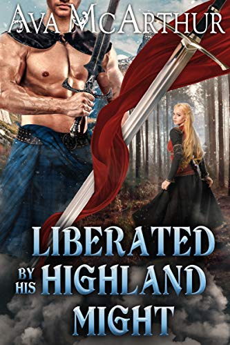 Liberated by his Highland Might: A Scottish Medieval Historical Romance (Tales Of Highland Might Book 2)