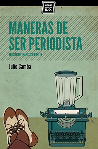 Maneras de ser periodista: Consejos de escritura para el estudiante o el veterano redactor (Varios) (Spanish Edition)