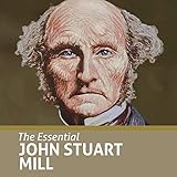 The Essential John Stuart Mill: Essential Scholars