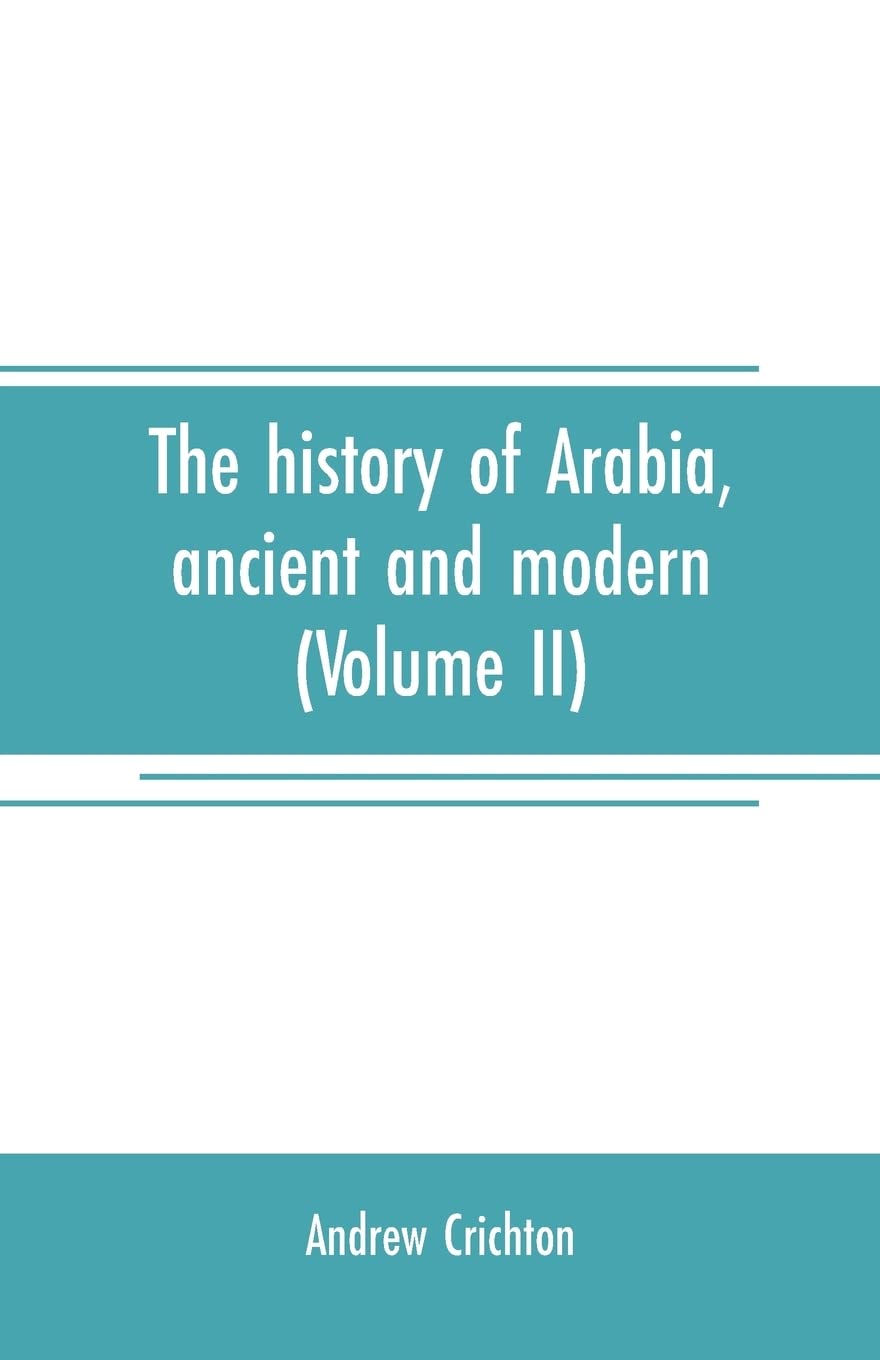 The history of Arabia, ancient and modern (Volume II)