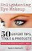 Enlightening Eye Makeup: 50 Expert Tips, Tools & Products (Beauty Tips from the Experts Book 3)