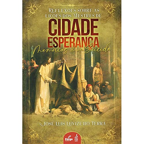 Reflexões Sobre as Lições dos Mestres de Cidade Esperança - Memórias de Um Suicida