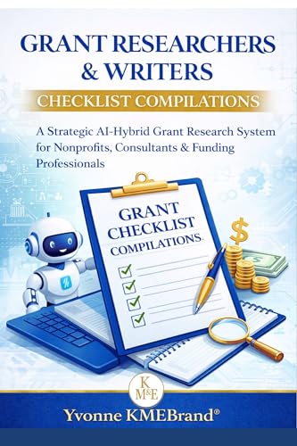 Grant Researchers & Writers Checklist Compilations: A Strategic AI-Hybrid Grant Research System for Nonprofits, Consultants & Funding Professionals