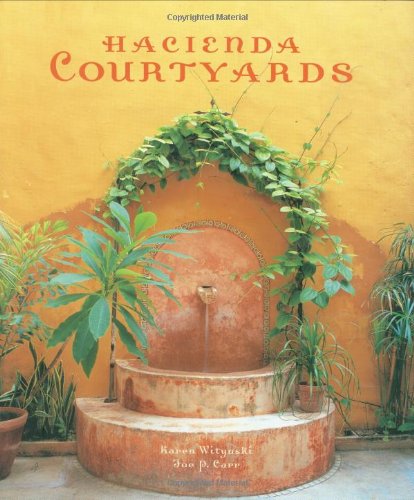 Hacienda Courtyards Hardcover – August 9, 2007