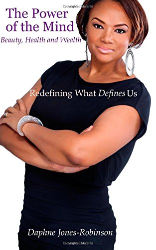 The Power Of The Mind - Beauty, Health and Wealth: Redefining What Defines Us