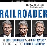 Railroader: The Unfiltered Genius and Controversy of Four-Time CEO Hunter Harrison