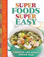 Super Foods Super Easy: Cooking with Nature's Power Foods 1921744731 Book Cover