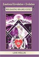 Emotional Revolution=Evolution: Releasing Shame/Guilt 0997269979 Book Cover