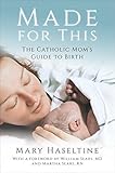Made for This: The Catholic Mom's Guide to Birth