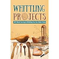Whittling Projects: DIY Wood Carving & Whittling You Can Make Today