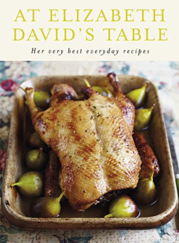 Télécharger At Elizabeth David's Table: Her Very Best Everyday Recipes PDF Ebook En Ligne