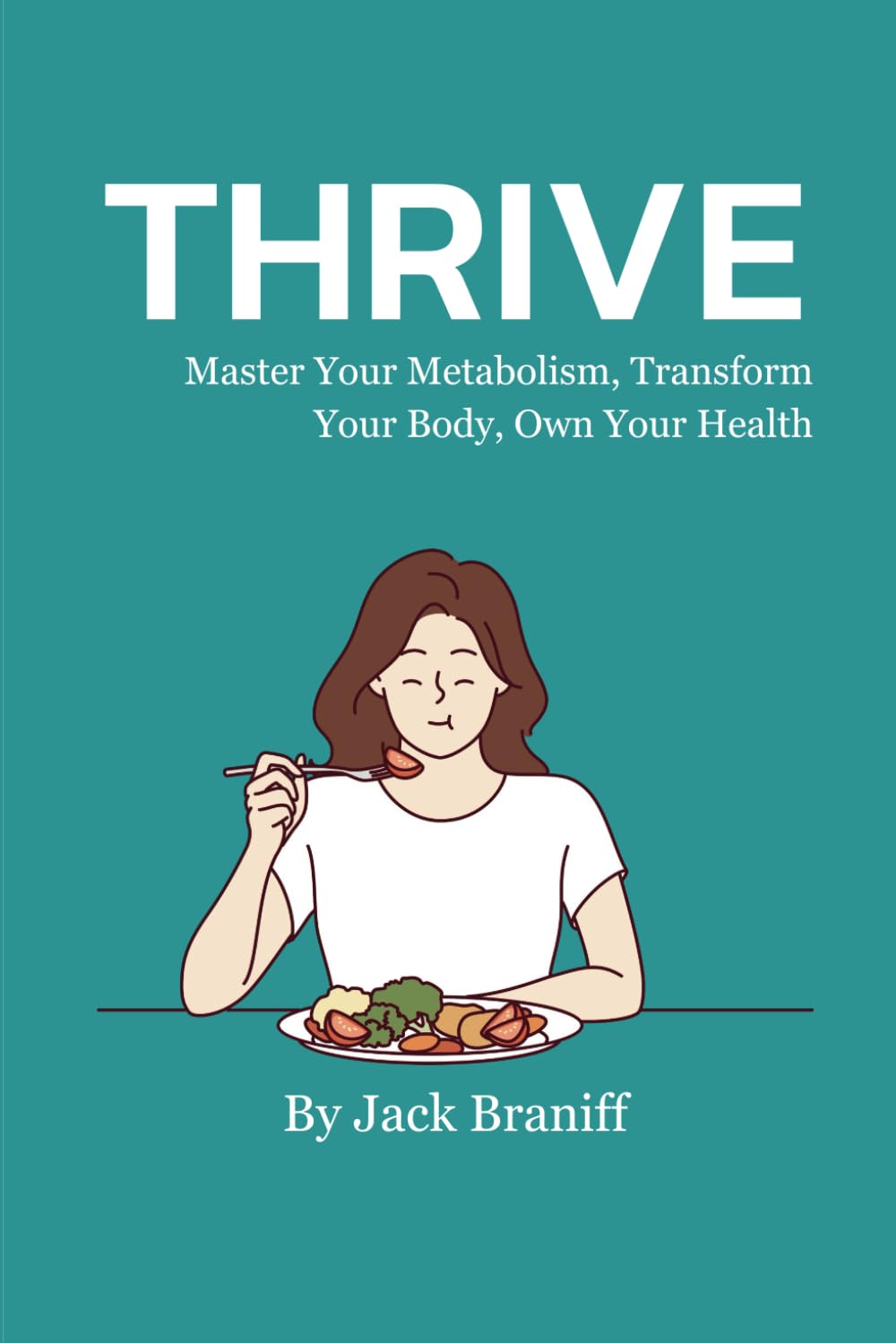 THRIVE: Master Your Metabolism, Transform Your Body, Own Your Health