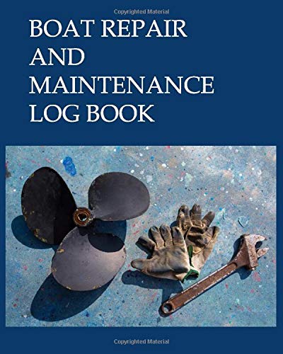 Boat Repair and Maintenance Log Book: Track your sailboat or powerboat work and service, record expenses, fuel usage, suppliers, propellor and tools cover