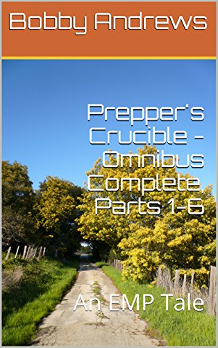 Prepper's Crucible-Omnibus Complete, Parts 1-6: An EMP Tale
