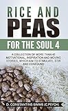 Rice and Peas For The Soul 4: A Collection of More Than 45 Motivational, Inspiration and Moving Stories, Which Aim to Stimulate, Stir and Confound. (English Edition)