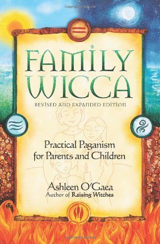 Family Wicca, Revised and Expanded Edition: Practical Paganism for Parents and Children