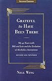 Grateful To Have Been There: My 42 Years With Bill And Lois, And The Evolution Of Alcoholics Anonymous/Second Edition-Expanded and Revised