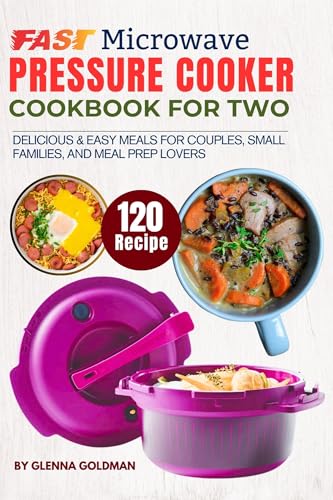 Fast Microwave Pressure Cooker Cookbook for Two: 120 Delicious & Easy Meals for Couples, Small Families, and Meal Prep Lovers