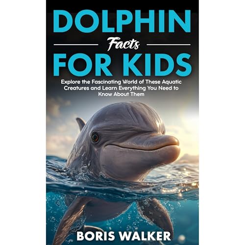 Dolphin Facts for Kids: Explore the Fascinating World of These Aquatic Creatures and Learn Everything You Need to Know About Them by Boris Walker episode artwork