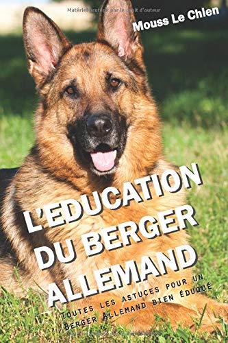 Télécharger L'EDUCATION DU BERGER ALLEMAND: Toutes les astuces pour un Berger Allemand bien éduqué Francais PDF