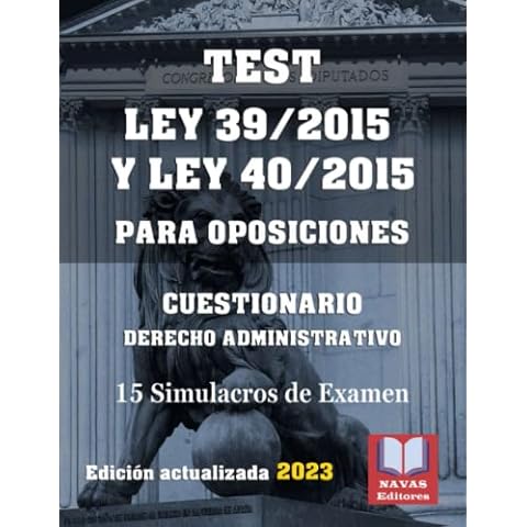 TEST LEY 39/2015 Y LEY 40/2015 PARA OPOSICIONES. CUESTIONARIO DERECHO ADMINISTRATIVO. 15 Simulacros de Examen.: Test para Oposiciones. Formato 8,5”x11” Cover