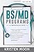 BS/MD Programs: A Comprehensive Guide (2021 Edition)