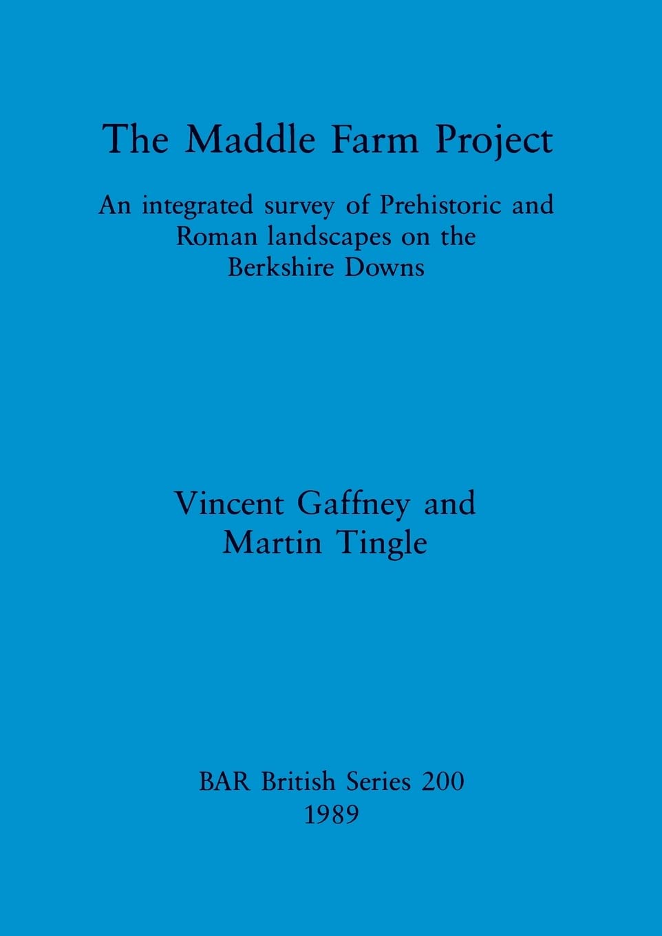 The Maddle Farm Project: An integrated survey of Prehistoric and Roman landscapes on the Berkshire Downs: 200 (British Archaeological Reports British Series)