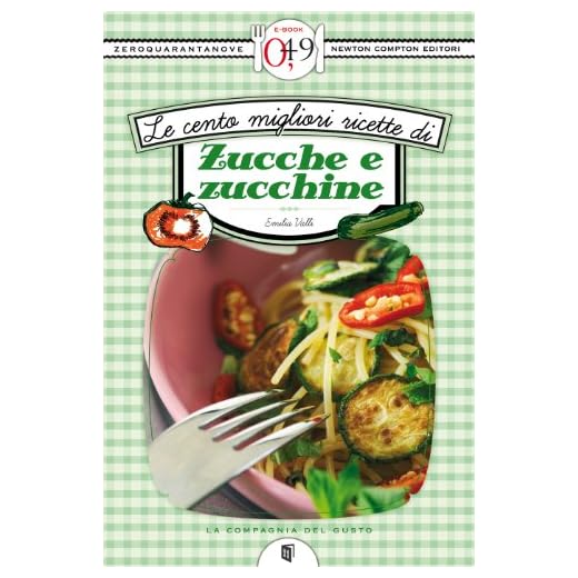 Le cento migliori ricette di zucche e zucchine (eNewton Zeroquarantanove)
