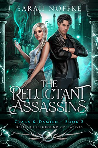 The Reluctant Assassins : Clara and Damien (Delta Underground Operatives Book 2) by [Sarah Noffke]