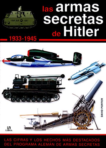Las Armas Secretas de Hitler 1.933-1.945: Las Cifras y los Hechos más Destacados del Programa Alem