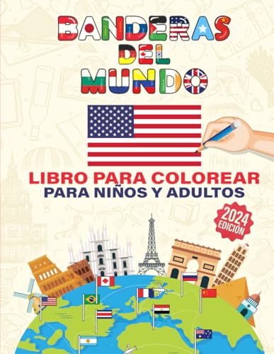Libro de Banderas del Mundo para Colorear: Colorea tu Mundo: Cuaderno de Banderas para Niños y Adultos