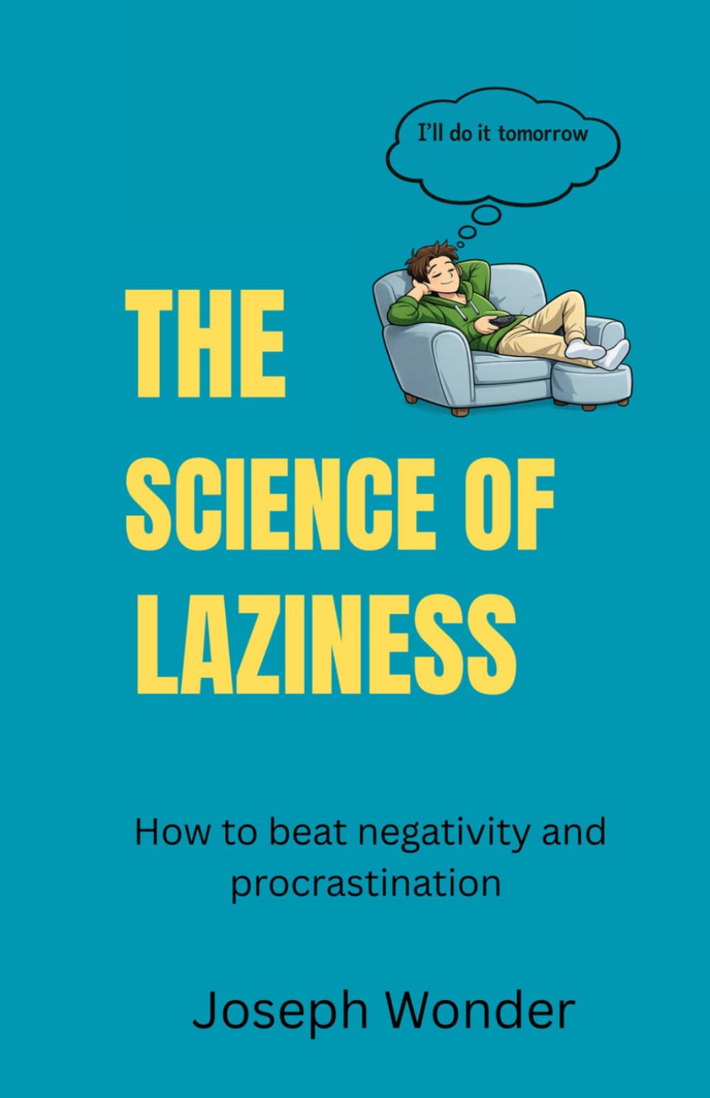 How To Stop Procrastination And Negativity: 7 Easy and Proven Ways to Stop Procrastinating, Overcome Negativiy And Get More Done
