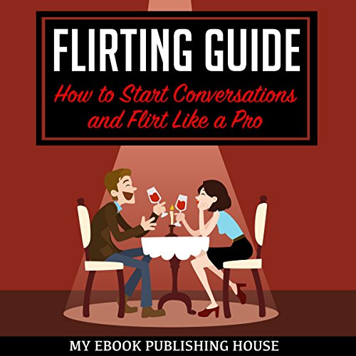Flirting Guide How to Start Conversations and Flirt Like a