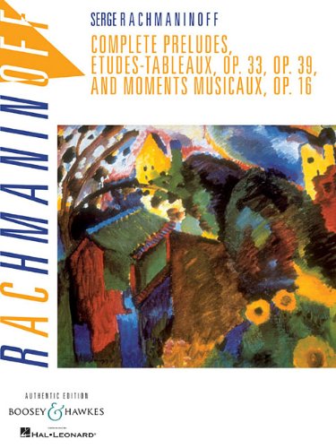 Rachmaninoff: Complete Preludes Etudes Tableaux and Moments Musicaux Op 16 | Advanced Piano Sheet Music Book | Classical Songbook for Solo Piano Works | Perfect for Practice Recitals and Performance