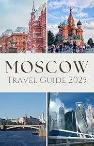 Moscow Travel Guide 2025