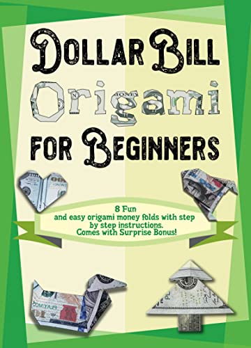 Dollar Bill Origami for Beginners: 8 easy step by step money folding models. Comes with surprise bonus.