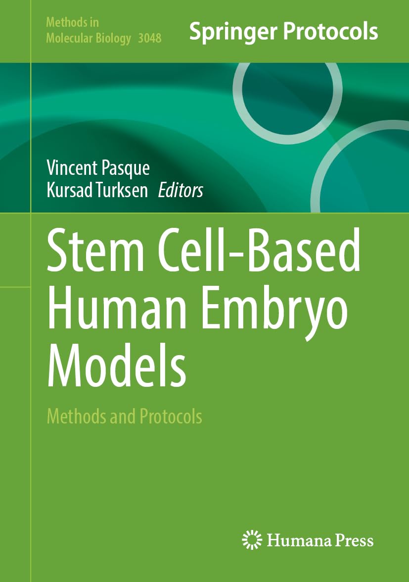 Stem Cell-Based Human Embryo Models: Methods and Protocols (Methods in Molecular Biology, 3048)