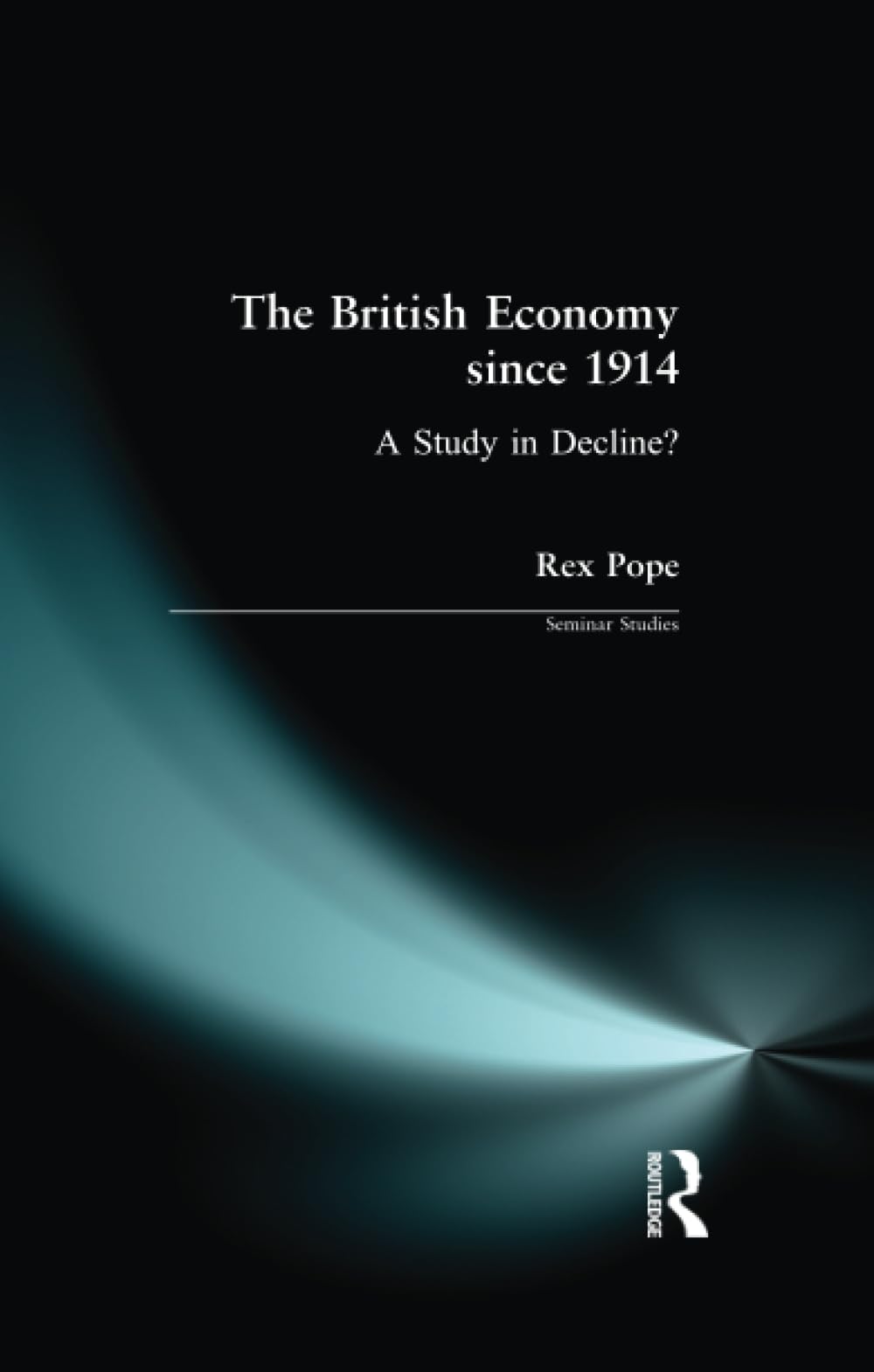 The British Economy since 1914 A Study in Decline Seminar  by Rex Pope PAPERBACK