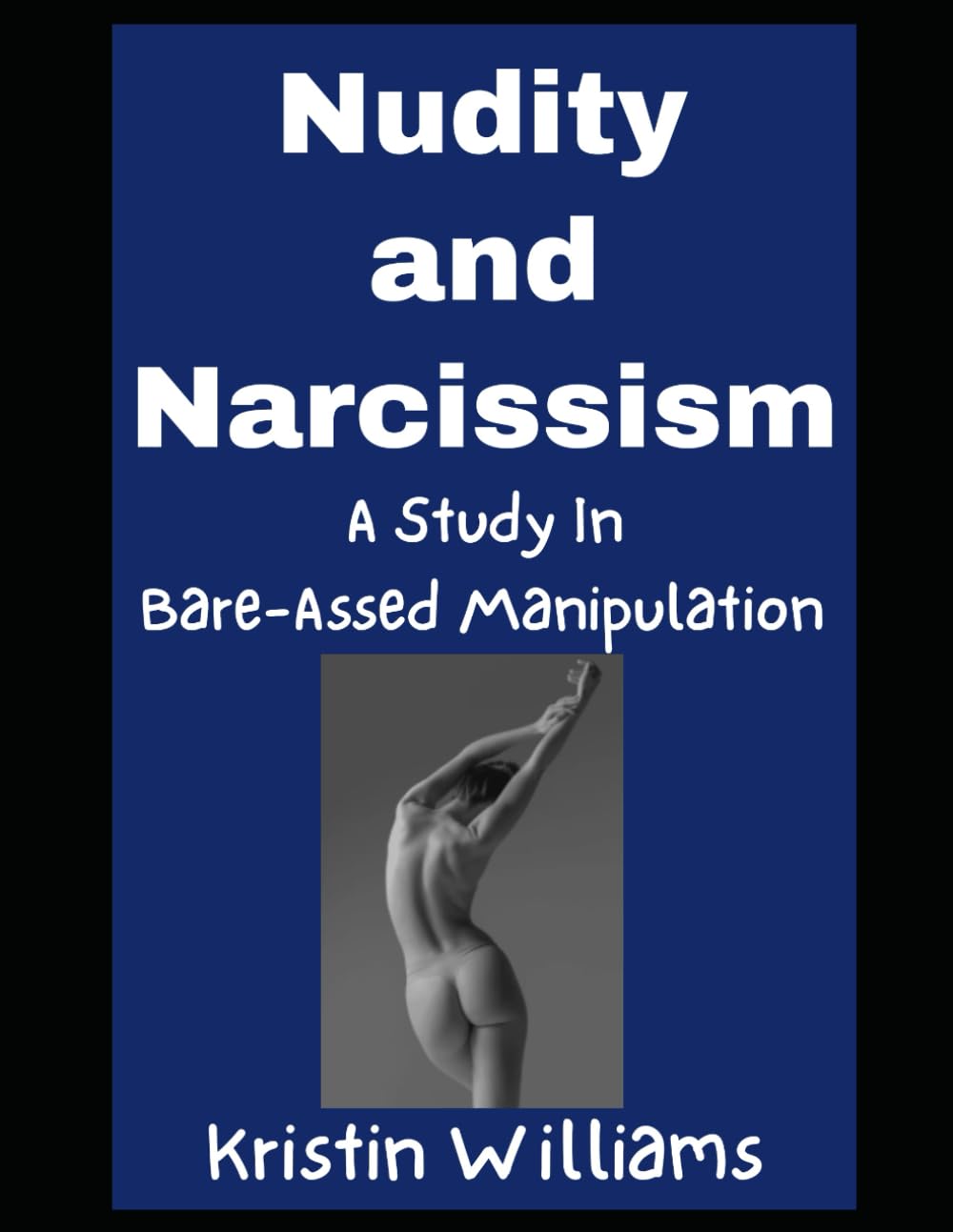 Nudity and Narcissism: A Study in Bare-Assed Manipulation (The Nude Living Chronicles)