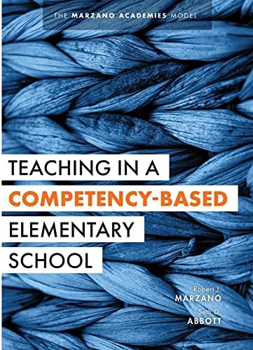 Teaching in a Competency-Based Elementary School: The Marzano Academies Model (Collaborative Teaching Strategies for Competency-based Education in Elementary Schools)