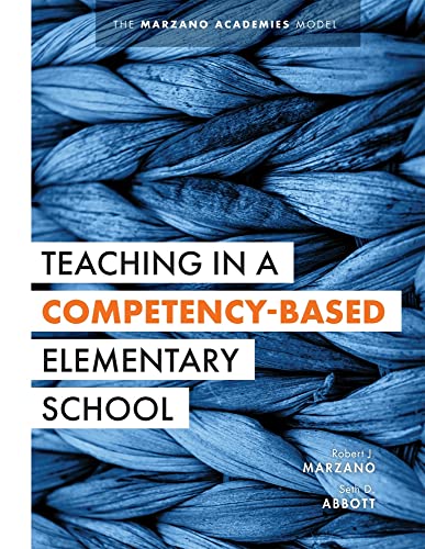 Teaching In A Competency-Based Elementary School: The Marzano Academies Model (Collaborative Teaching Strategies For Competency-Based Education In Elementary Schools) #TOP3