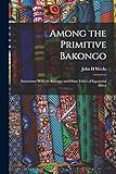  Among the Primitive Bakongo; Intercourse With the Bakongo and Other Tribes of Equatorial Africa